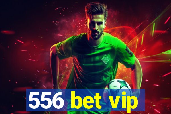 556 bet vip